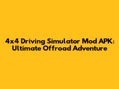4x4 Driving Simulator Mod APK: Ultimate Offroad Adventure