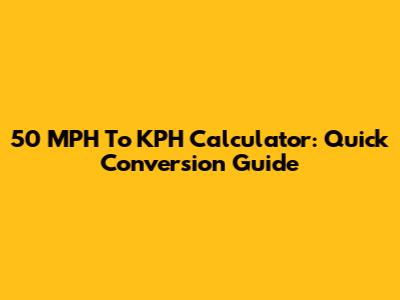 50 MPH To KPH Calculator: Quick Conversion Guide