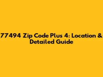 77494 Zip Code Plus 4: Location & Detailed Guide