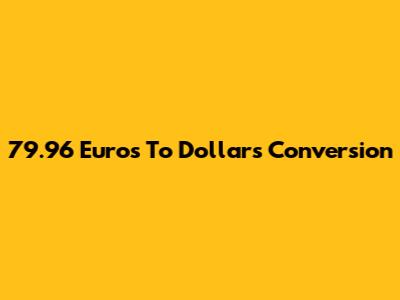 79.96 Euros To Dollars Conversion