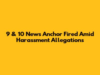9 & 10 News Anchor Fired Amid Harassment Allegations