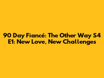 90 Day Fiancé: The Other Way S4 E1: New Love, New Challenges