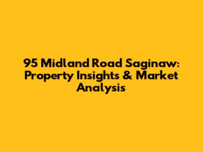 95 Midland Road Saginaw: Property Insights & Market Analysis