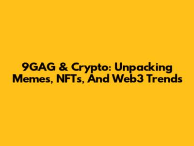 9GAG & Crypto: Unpacking Memes, NFTs, And Web3 Trends