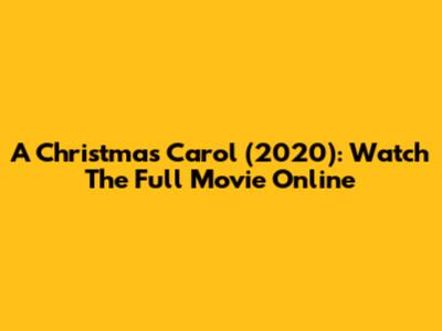 A Christmas Carol (2020): Watch The Full Movie Online