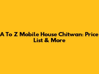 A To Z Mobile House Chitwan: Price List & More