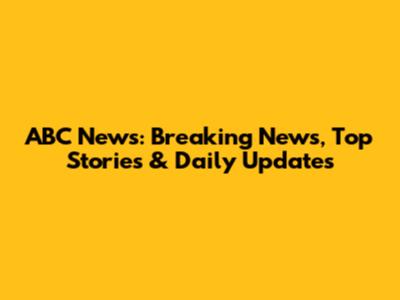 ABC News: Breaking News, Top Stories & Daily Updates