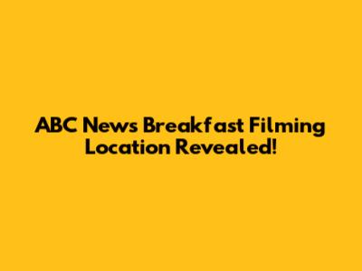 ABC News Breakfast Filming Location Revealed!