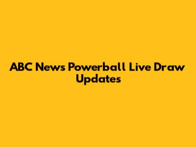 ABC News Powerball Live Draw Updates