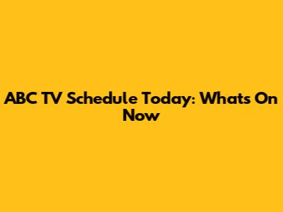 ABC TV Schedule Today: What's On Now