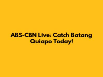 ABS-CBN Live: Catch Batang Quiapo Today!
