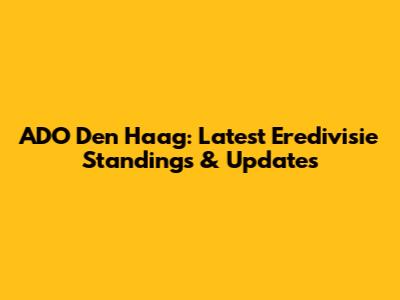 ADO Den Haag: Latest Eredivisie Standings & Updates