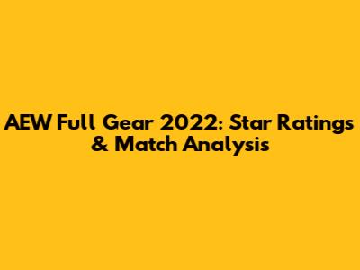 AEW Full Gear 2022: Star Ratings & Match Analysis
