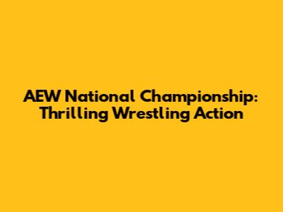 AEW National Championship: Thrilling Wrestling Action