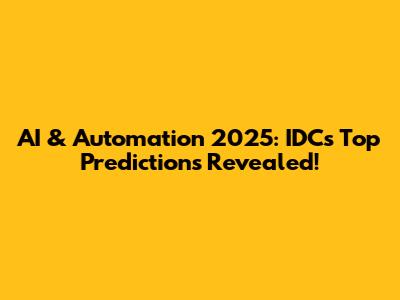 AI & Automation 2025: IDC's Top Predictions Revealed!