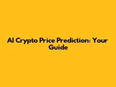 AI Crypto Price Prediction: Your Guide