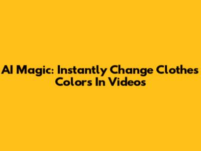 AI Magic: Instantly Change Clothes Colors In Videos