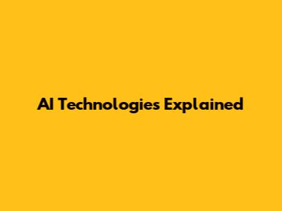 AI Technologies Explained