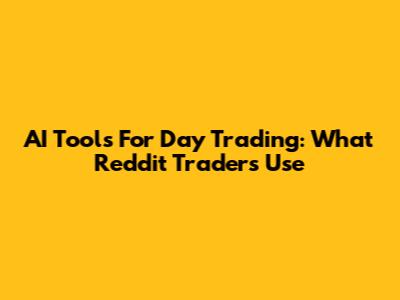 AI Tools For Day Trading: What Reddit Traders Use