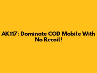AK117: Dominate COD Mobile With No Recoil!