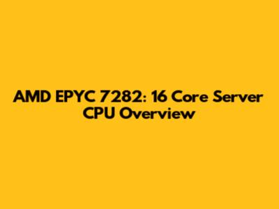AMD EPYC 7282: 16 Core Server CPU Overview