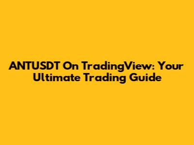 ANTUSDT On TradingView: Your Ultimate Trading Guide