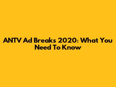 ANTV Ad Breaks 2020: What You Need To Know