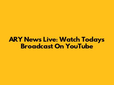 ARY News Live: Watch Today's Broadcast On YouTube