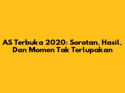 AS Terbuka 2020: Sorotan, Hasil, Dan Momen Tak Terlupakan