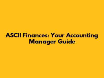 ASCII Finances: Your Accounting Manager Guide