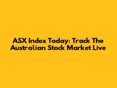 ASX Index Today: Track The Australian Stock Market Live