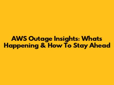 AWS Outage Insights: What's Happening & How To Stay Ahead