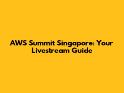 AWS Summit Singapore: Your Livestream Guide