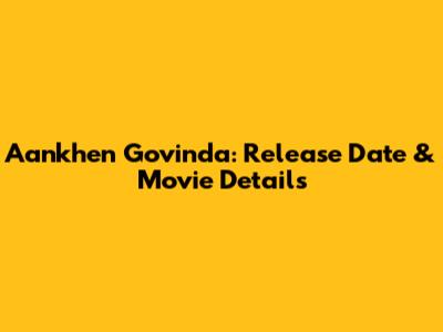 Aankhen Govinda: Release Date & Movie Details
