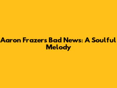 Aaron Frazer's "Bad News": A Soulful Melody
