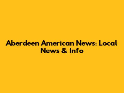 Aberdeen American News: Local News & Info