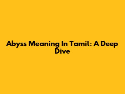 Abyss Meaning In Tamil: A Deep Dive