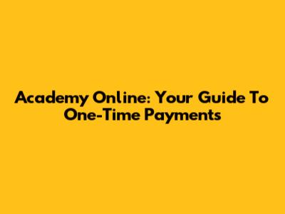 Academy Online: Your Guide To One-Time Payments