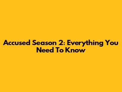 Accused Season 2: Everything You Need To Know