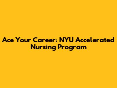 Ace Your Career: NYU Accelerated Nursing Program