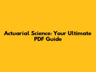 Actuarial Science: Your Ultimate PDF Guide