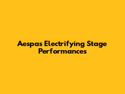 Aespa's Electrifying Stage Performances