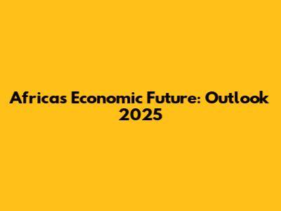 Africa's Economic Future: Outlook 2025