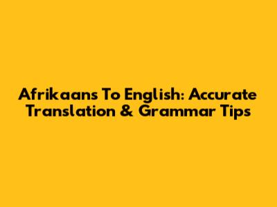 Afrikaans To English: Accurate Translation & Grammar Tips