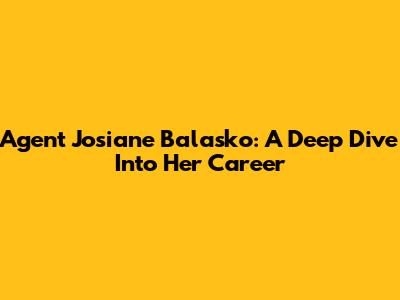 Agent Josiane Balasko: A Deep Dive Into Her Career