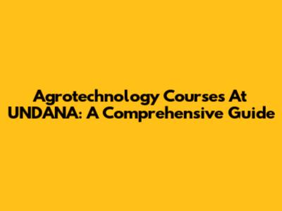 Agrotechnology Courses At UNDANA: A Comprehensive Guide