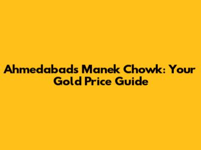 Ahmedabad's Manek Chowk: Your Gold Price Guide