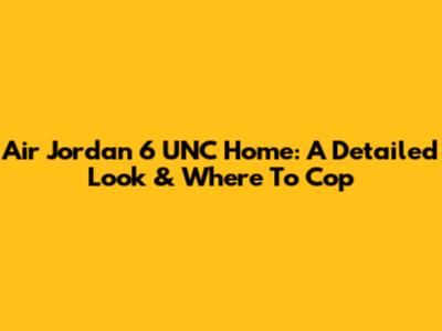 Air Jordan 6 UNC Home: A Detailed Look & Where To Cop