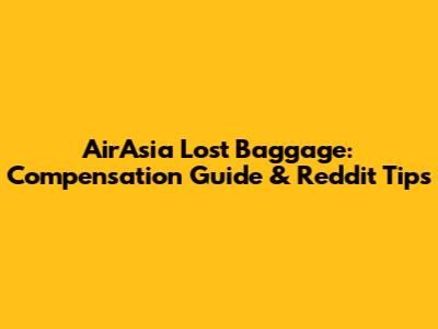 AirAsia Lost Baggage: Compensation Guide & Reddit Tips