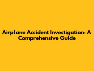 Airplane Accident Investigation: A Comprehensive Guide